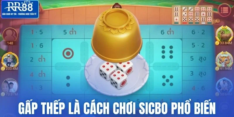 Gấp thếp là kinh nghiệm chơi sicbo được áp dụng nhiều nhất