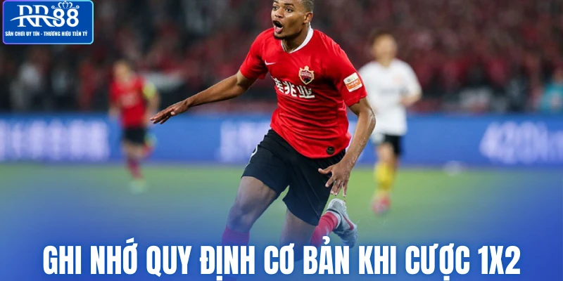 Ghi nhớ quy định cơ bản khi cược 1X2