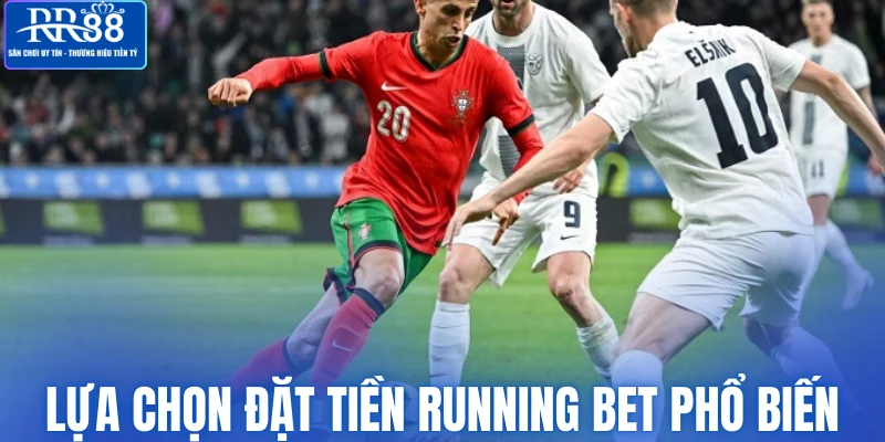 Lựa chọn đặt tiền Running bet phổ biến