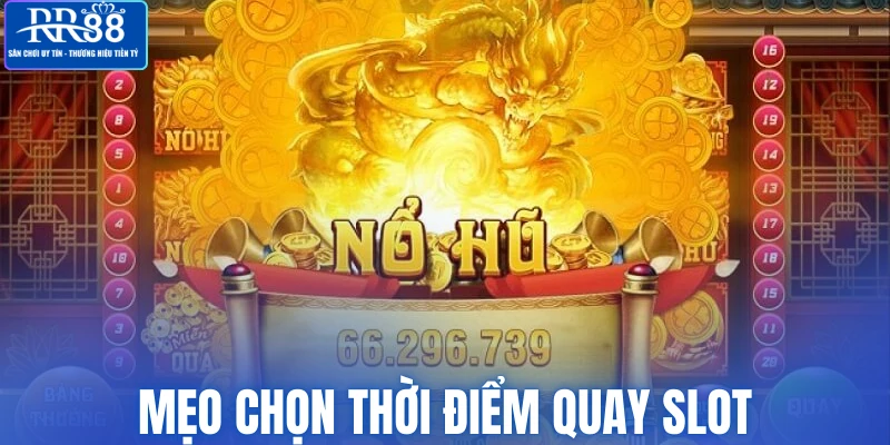Mẹo chọn thời điểm quay Slot 